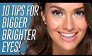 10 Tips for Bigger Brighter Eyes!