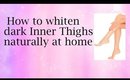 How to whiten dark Inner Thighs naturally at home
