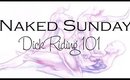Naked Sunday - Dick Riding 101