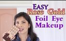 GRWM: Easy Rose Gold Daytime Eye Makeup Look With Foil Eyeshadow