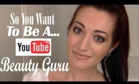 "So You Want To Be A YOUTUBE BEAUTY GURU?" | My How To, Tips & Tricks | Grow Your Audience!