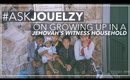 #AskJouelzy: On Growing Up in a Jehovah's Witness Household