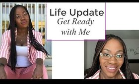 Chit Chat GRWM-LIFE UPDATE