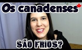 Os canadenses são frios?