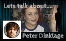 Lets talk about ....Peter Dinklage