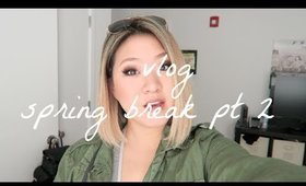 VLOG | Spring Break Pt 2