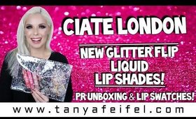 Ciate London New Glitter Flip Liquid Lip Shades! | PR Unboxing & Lip Swatches! | Tanya Feifel-Rhodes