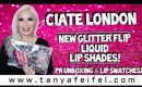 Ciate London New Glitter Flip Liquid Lip Shades! | PR Unboxing & Lip Swatches! | Tanya Feifel-Rhodes