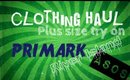 Clothing haul & Try on (Plus size) - Primark, ASOS, River Island