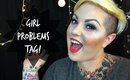 Girl Problems Tag!