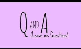 Q&A LEAVE ME QUESTIONS!