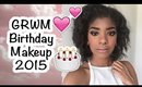 GRWM Birthday Makeup 2015