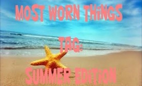 Most Worn Things Tag:Summer Edition
