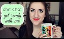 Chit-Chat Get Ready With Me! | tewsimple