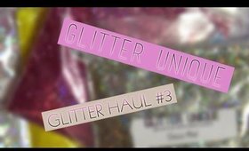 Glitter Unique Haul #3