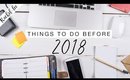 Things You Need To Do Before 2018