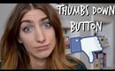 THUMBS DOWN BUTTON RANT