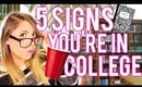 5 SIGNS YOU'RE IN COLLEGE