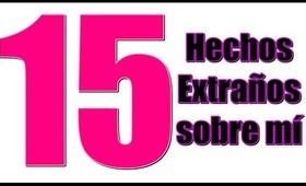 15 Hechos Extraños Sobre Mí...