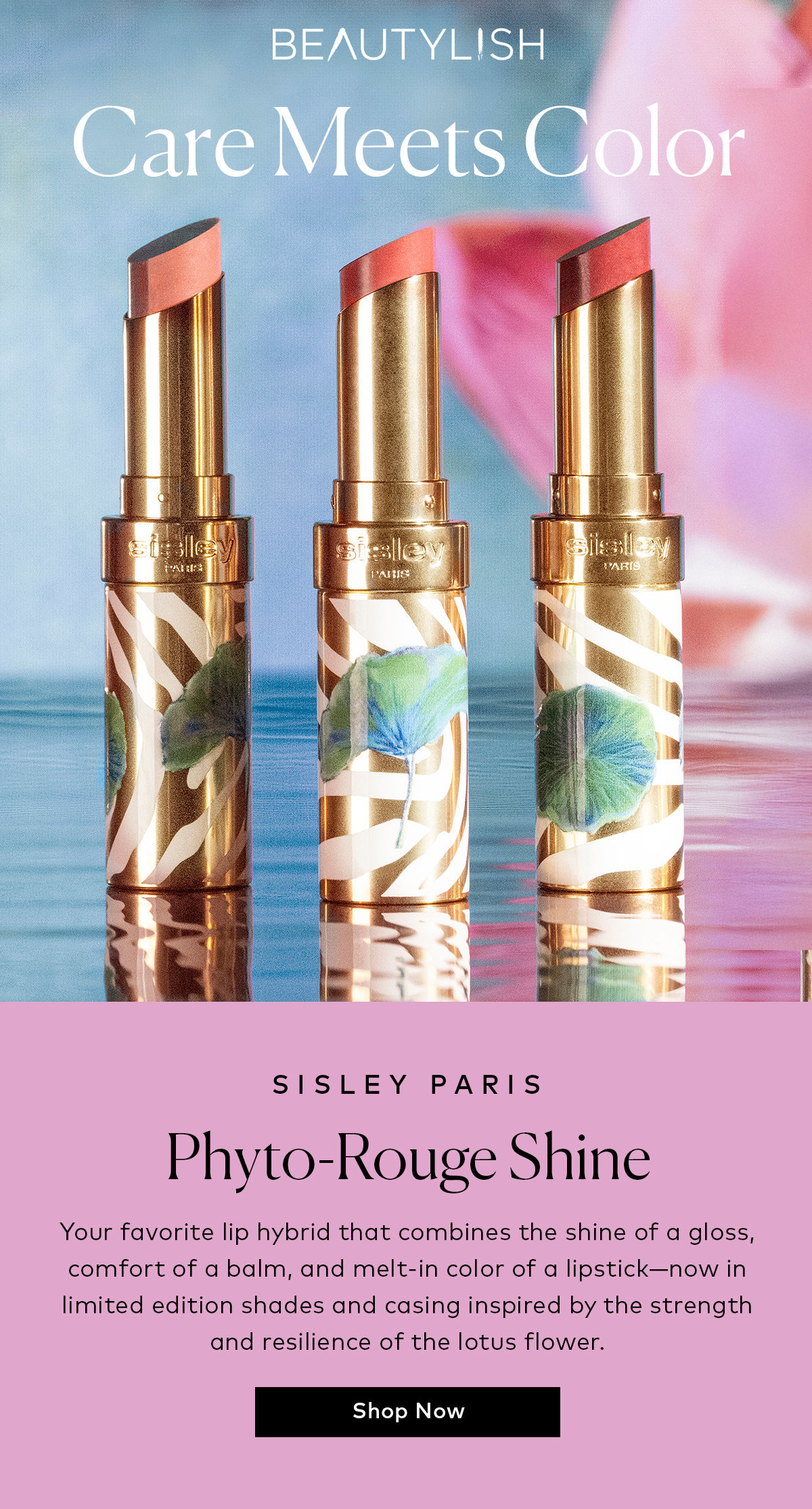 Your favorite lip hybrid that combines the shine of a gloss, comfort of a balm, and melt-in color of a lipstick—now in limited edition shades and casing inspired by the strength and resilience of the lotus flower. Shop the Sisley-Paris Phyto Rouge Limited Edition Lip Shine on Beautylish.com!