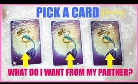 PICK A CARD Reading │ WHAT DO I WANT & NEED FROM MY PARTNER?