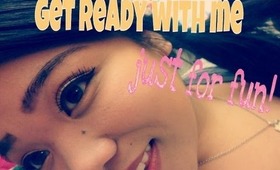 Get Ready with Me: Just For Fun