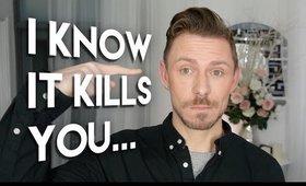 I KNOW IT KILLS YOU...