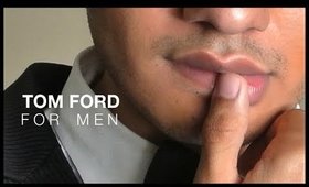 Tom Ford For Men: Makeup & Grooming (Overview & Tutorial)