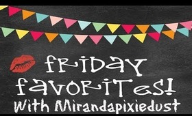 Friday Favorites | MirandaPixiedust