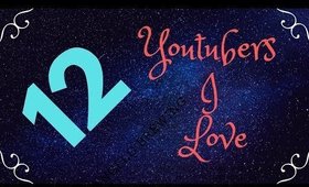 12 Youtubers I Love to Watch