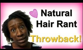 4c Natural Hair Rant-Can Other Hair Types Relate? | Throwback Video