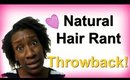 4c Natural Hair Rant-Can Other Hair Types Relate? | Throwback Video