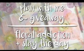 Plan With Me & Giveaway | Floral Addiction + Slay The Day