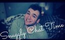 ♡ SNUGGLY CHAT TIME ♡