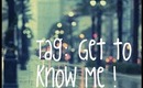 Tag: Get to Know Me !