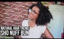 Natural Hair Style Trend: The ShoNuff Bun