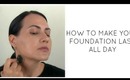 HOW TO MAKE YOUR FOUNDATION LAST ALL DAY!