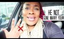 |Daily Vlog| He Not Gone Marry You!