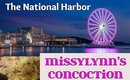 The National Harbor &  MISSYLYNN'S CONCOCTION
