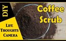DIY Coffee Scrub - Ep 137 | Life Thoughts Camera