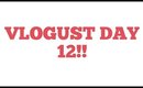 VLOGUST DAY 12! 8/12/14