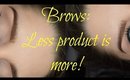 BROWS: Less product = more natural