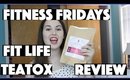Fitness Fridays: Fit Life Teatox Review