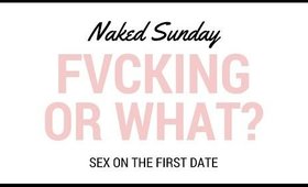 Sex on The 1st Date? - Naked Sunday