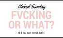 Sex on The 1st Date? - Naked Sunday