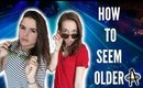 HOW TO TRICK PEOPLE INTO THINKING YOU'RE OLDER ft. ALEXIS G ZALL