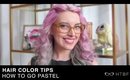 HAIR COLOR TIPS: GOING PASTEL!!