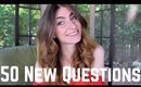 50 QUESTIONS I'VE NEVER ANSWERED!!!