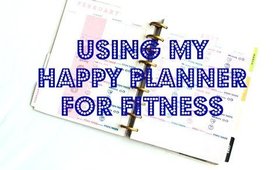 Using my Happy Planner as my Fitness Planner