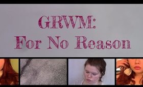 GRWM For no reason